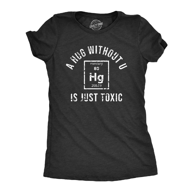 A Hug Without U Is Just Toxic Women's T Shirt