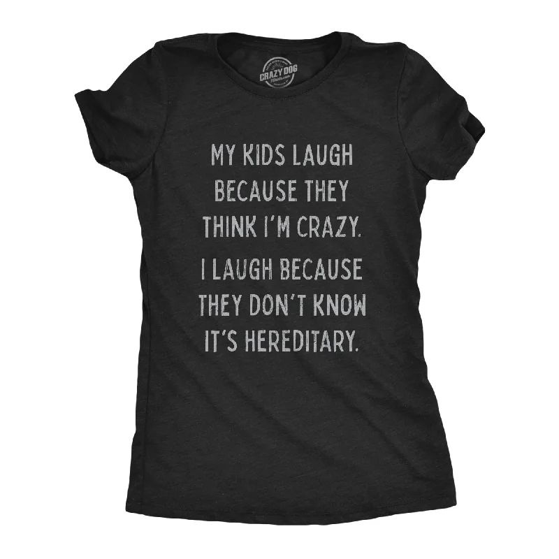 My Kids Laugh Because They Think I'm Crazy Women's T Shirt