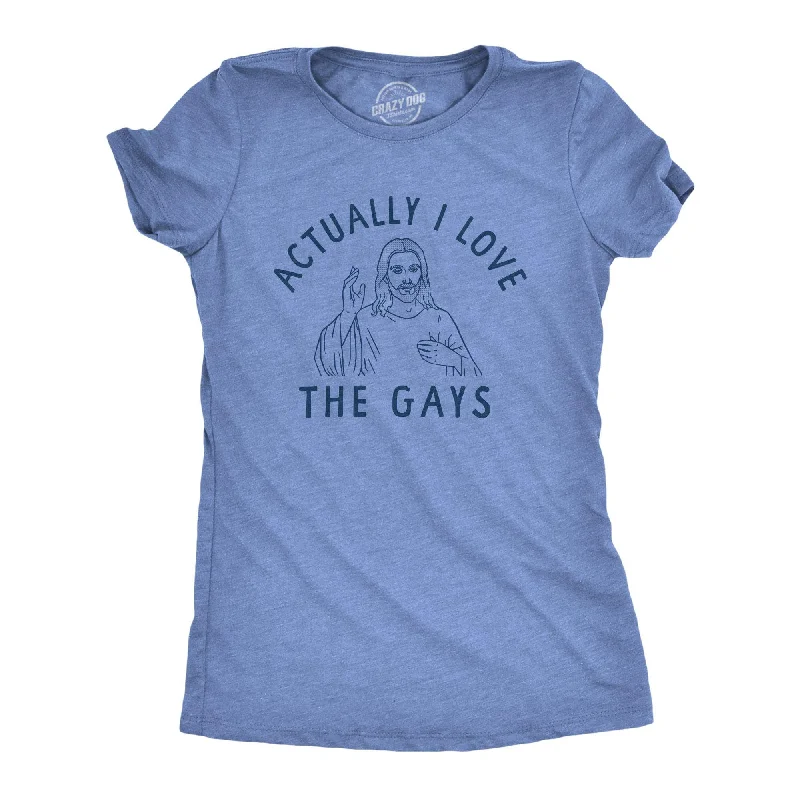 Actually I Love The Gays Women's T Shirt