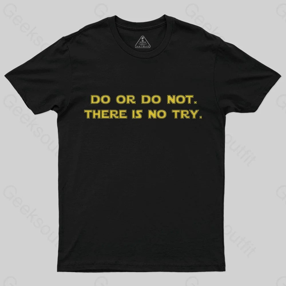 Do or do not. There is no try T-Shirt