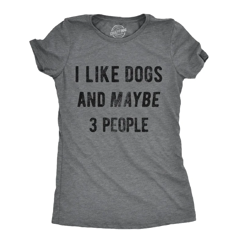 I Like Dogs And Maybe 3 People Women's T Shirt