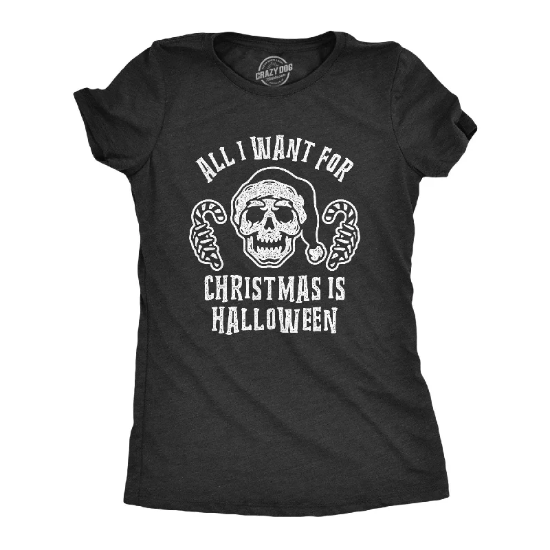 All I Want For Christmas Is Halloween Women's T Shirt