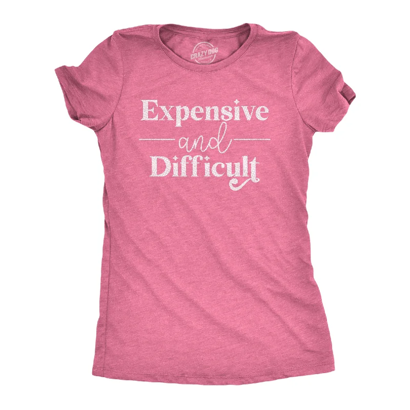 Expensive And Difficult Women's T Shirt